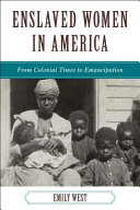 Enslaved women in America : from colonial times to Emancipation /