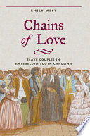 Chains of love : slave couples in antebellum South Carolina /