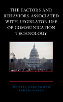 The factors and behaviors associated with legislator use of communication technology /