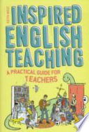 Inspired English teaching : a practical guide for teachers /