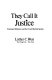 They call it justice : command influence and the court-martial system /