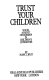 Trust your children : voices against censorship in children's literature /