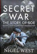 Secret war : the story of SOE : Britains wartime sabotage organisation /
