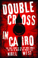 Double cross in Cairo : the true story of the spy who turned the tide of war in the Middle East /