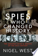 Spies who changed history : the greatest spies and agents of the 20th century.