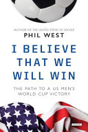 I believe that we will win : the path to a US men's World Cup victory /