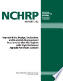 Improved mix design, evaluation, and materials management practices for hot mix asphalt with high reclaimed asphalt pavement content /