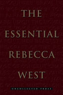 The essential Rebecca West : uncollected prose.