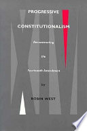Progressive constitutionalism : reconstructing the Fourteenth Amendment /