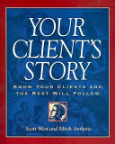 Your client's story : know your clients and the rest will follow /