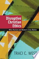Disruptive Christian ethics : when racism and women's lives matter /