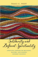 Solidarity and defiant spirituality : Africana lessons on religion, racism, and ending gender violence /