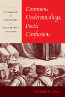 Common understandings, poetic confusion : playhouses and playgoers in Elizabethan England /