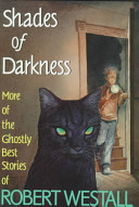 Shades of darkness : more of the ghostly best stories of Robert Westall.