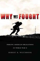 Why we fought : forging American obligations in World War II /