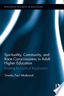 Spirituality, community, and race consciousness in adult higher education : breaking the cycle of racialization /