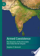 Armed Coexistence : The Dynamics of the Intractable Sino-Indian Border Dispute /