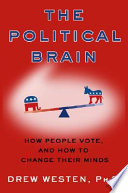 The political brain : the role of emotion in deciding the fate of the nation /