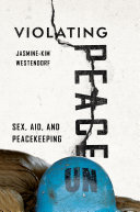 Violating peace : sex, aid, and peacekeeping /