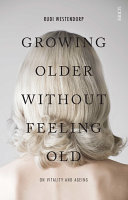 Growing older without feeling old : on vitality and ageing /