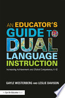 An Educator's guide to dual language instruction : increasing achievement and global competence, K-12 /