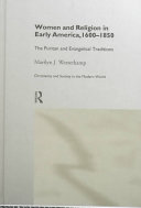 Women and religion in early America, 1600-1850 : the Puritan and Evangelical traditions /