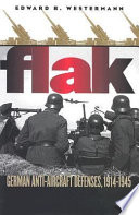 Flak : German anti-aircraft defenses, 1914-1945 /
