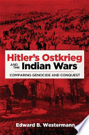 Hitler's Ostkrieg and the Indian wars : comparing genocide and conquest /