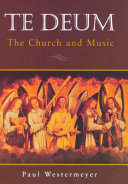 Te Deum : the church and music : a textbook, a reference, a history, an essay /
