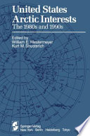 United States Arctic Interests : the 1980s and 1990s /