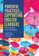 Powerful practices for supporting English learners : elevating diverse assets and identities /