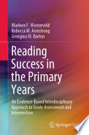 Reading success in the primary years : an evidence-based interdisciplinary approach to Guide Assessment and Intervention /