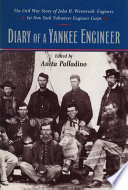 Diary of a Yankee engineer : the Civil War story of John H. Westervelt, engineer, 1st New York Volunteer Engineer Corps /