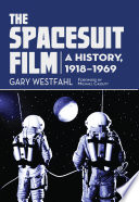 The spacesuit film : a history, 1918-1969 /