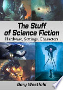 The stuff of science fiction : hardware, settings, characters /
