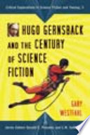 Hugo Gernsback and the century of science fiction /