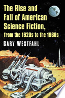 The rise and fall of American science fiction, from the 1920s to the 1960s /