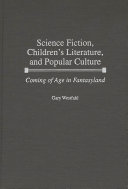 Science fiction, children's literature, and popular culture : coming of age in fantasyland /
