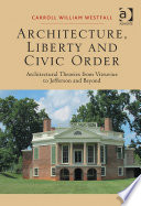 Architecture, liberty and civic order : architectural theories from Vitruvius to Jefferson and beyond /