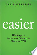 Easier : creating your world, your way : 60 breakthrough strategies from inside the coaching conversation /