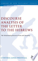 A discourse analysis of the letter to the Hebrews : the relationship between form and meaning /