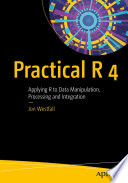 Practical R 4 : Applying R to Data Manipulation, Processing and Integration /