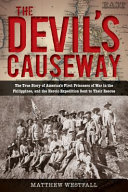 The devil's causeway : the true story of America's first prisoners of war in the Philippines, and the heroic expedition sent to their rescue /