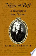 Never at rest : a biography of Isaac Newton /