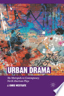 Urban Drama : The Metropolis in Contemporary North American Plays /
