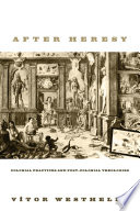 After heresy : colonial practices and post-colonial theologies /