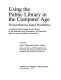 Using the public library in the computer age : present patterns, future possibilities /