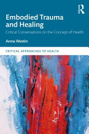 Embodied trauma and healing : critical conversations on the concept of health /