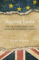 Slipping loose : the United Kingdom's long drift away from the European Union /