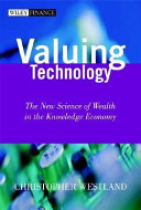 Valuing technology : the new science of wealth in the knowledge economy /